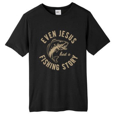 Even Jesus Had A Fishing Story Gift Funny Christian Fish Tall Fusion ChromaSoft Performance T-Shirt