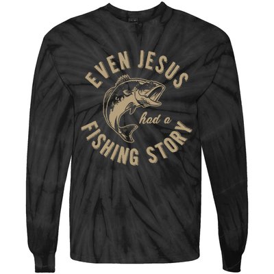 Even Jesus Had A Fishing Story Gift Funny Christian Fish Tie-Dye Long Sleeve Shirt