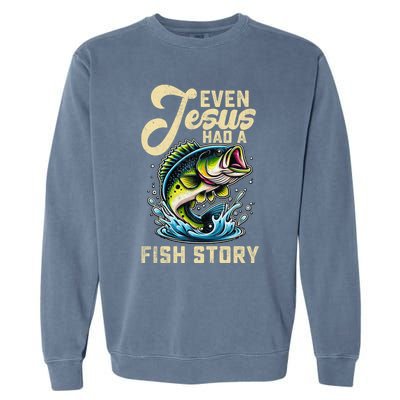 Even Jesus Had A Fish Story Funny Fisher Fishing Bass Gift Garment-Dyed Sweatshirt