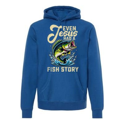 Even Jesus Had A Fish Story Funny Fisher Fishing Bass Gift Premium Hoodie