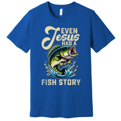 Even Jesus Had A Fish Story Funny Fisher Fishing Bass Gift Premium T-Shirt