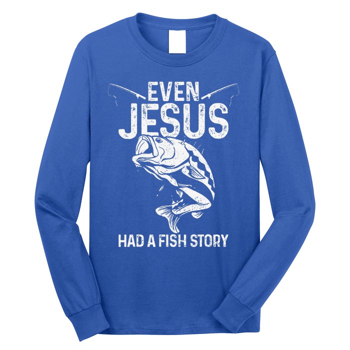 Even Jesus Had A Fish Story Funny Fishing Fisherman Gift Long Sleeve Shirt