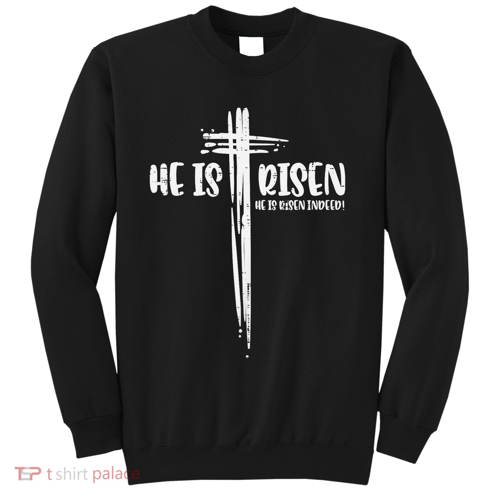Easter Jesus He Is Risen Indeed Religious Christian Sweatshirt