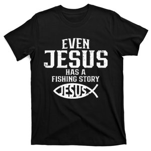 Even Jesus Had A Fish Story Funny Fishing Fisherman T-Shirt