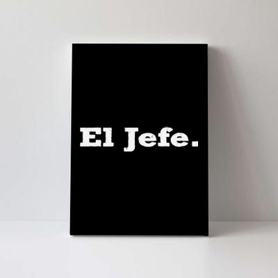 El Jefe Mexican Humor Orgullo Mexicano Canvas