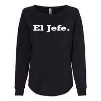 El Jefe Mexican Humor Orgullo Mexicano Womens California Wash Sweatshirt