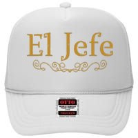 El Jefe The Boss In Spanish Funny Mexican Boss Gift High Crown Mesh Back Trucker Hat