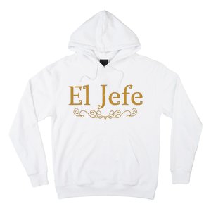 El Jefe The Boss In Spanish Funny Mexican Boss Gift Hoodie