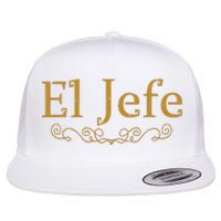 El Jefe The Boss In Spanish Funny Mexican Boss Gift Flat Bill Trucker Hat