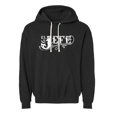 El Jefe The Boss In Spanish Funny Mexican Quote Garment-Dyed Fleece Hoodie