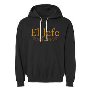 El Jefe The Boss In Spanish Funny Mexican Boss Garment-Dyed Fleece Hoodie