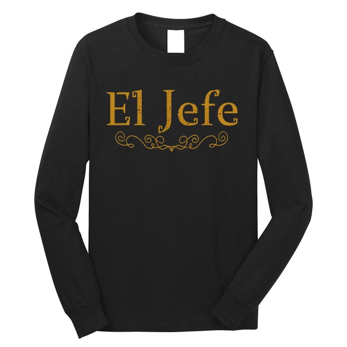 El Jefe The Boss In Spanish Funny Mexican Boss Long Sleeve Shirt