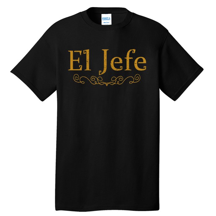 El Jefe The Boss In Spanish Funny Mexican Boss Tall T-Shirt