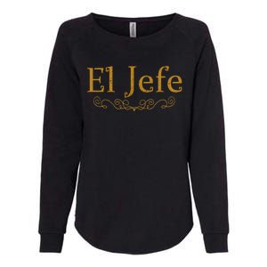 El Jefe The Boss In Spanish Funny Mexican Boss Womens California Wash Sweatshirt