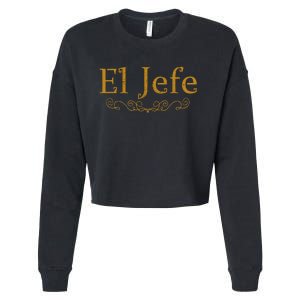 El Jefe The Boss In Spanish Funny Mexican Boss Cropped Pullover Crew