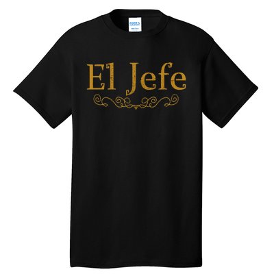 El Jefe The Boss In Spanish Funny Mexican Boss Gift Tall T-Shirt