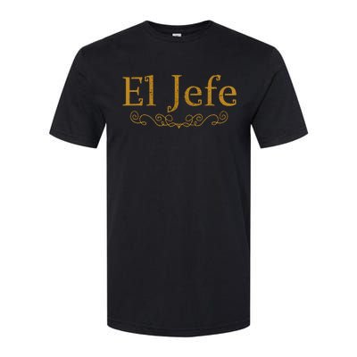 El Jefe The Boss In Spanish Funny Mexican Boss Gift Softstyle CVC T-Shirt