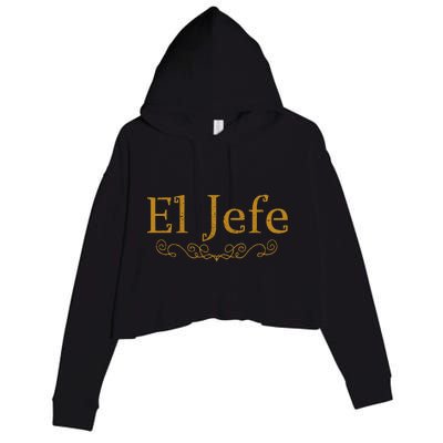 El Jefe The Boss In Spanish Funny Mexican Boss Gift Crop Fleece Hoodie