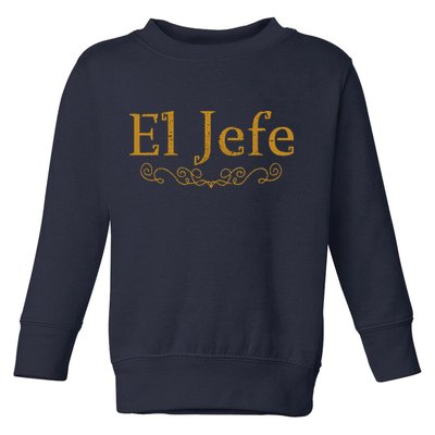 El Jefe The Boss In Spanish Funny Mexican Boss Gift Toddler Sweatshirt