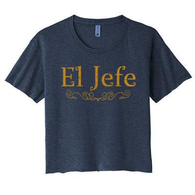 El Jefe The Boss In Spanish Funny Mexican Boss Gift Women's Crop Top Tee