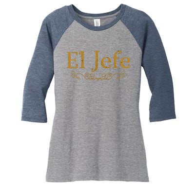 El Jefe The Boss In Spanish Funny Mexican Boss Gift Women's Tri-Blend 3/4-Sleeve Raglan Shirt