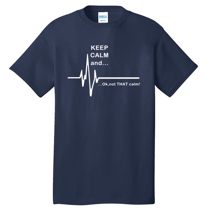 ECG Keep Calm And... Hilarious Heart Rate Tall T-Shirt