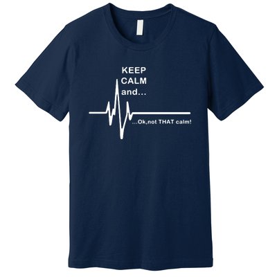 ECG Keep Calm And... Hilarious Heart Rate Premium T-Shirt