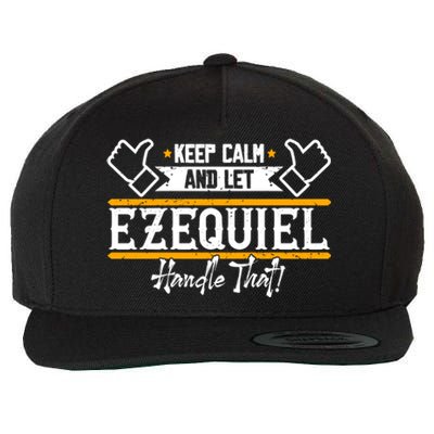 Ezequiel | Keep Calm And Let Ezequiel Handle That Sweatshirt Wool Snapback Cap