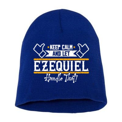 Ezequiel | Keep Calm And Let Ezequiel Handle That Sweatshirt Short Acrylic Beanie