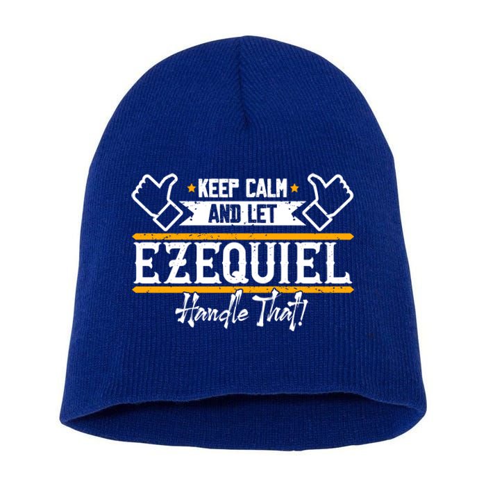 Ezequiel | Keep Calm And Let Ezequiel Handle That Sweatshirt Short Acrylic Beanie