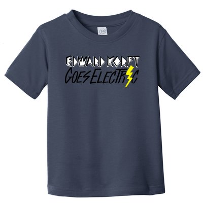 Edward Korft Goes Electric Edward Korft Merch Toddler T-Shirt