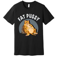 Everybody Loves A Really Fat Pussy Premium Premium T-Shirt