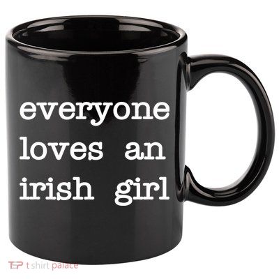 Everyone Loves An Irish Girl 11oz C Handle Ceramic Mug