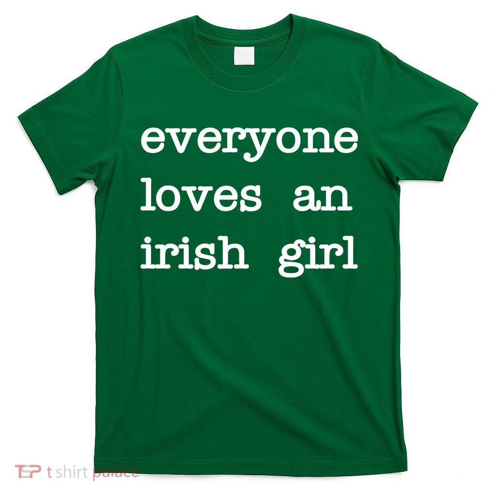 Everyone Loves An Irish Girl T-Shirt