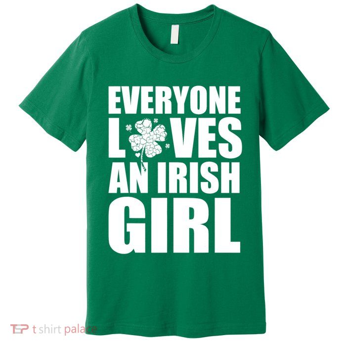 Everyone Loves An Irish Girl St Patrick's Day Funny Premium T-Shirt