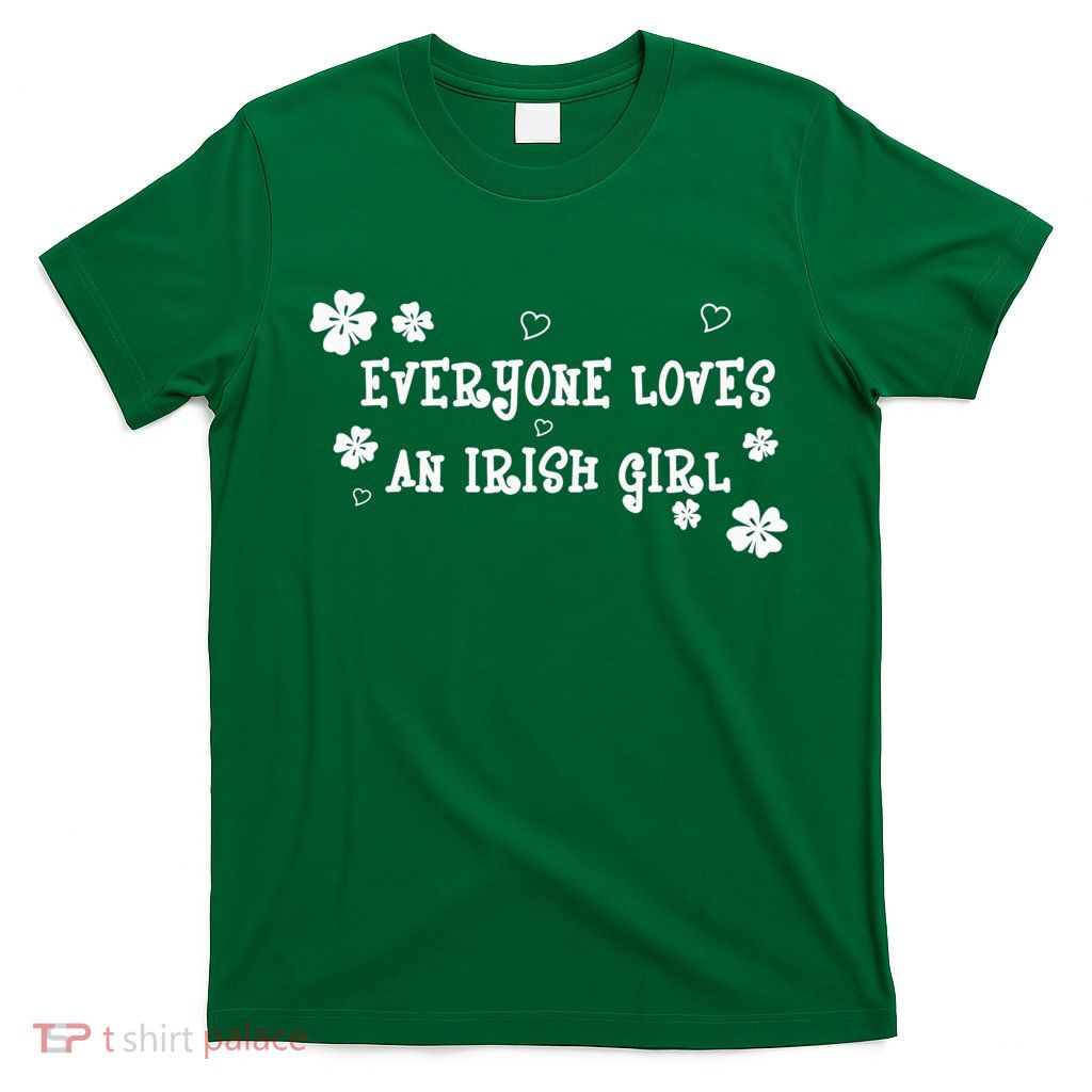 Everyone Loves An Irish Girl T-Shirt