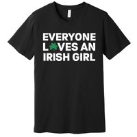 Everyone Loves An Irish Girl Green St Patricks Day Premium T-Shirt