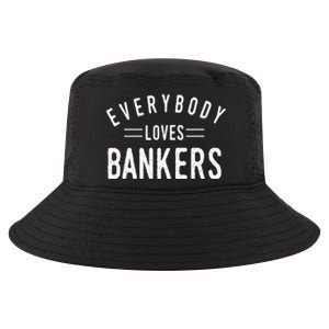 Everybody Loves Bankers Banking Teller Cool Fun Gift Cool Comfort Performance Bucket Hat