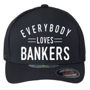 Everybody Loves Bankers Banking Teller Cool Fun Gift Flexfit Unipanel Trucker Cap