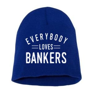 Everybody Loves Bankers Banking Teller Cool Fun Gift Short Acrylic Beanie