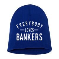 Everybody Loves Bankers Banking Teller Cool Fun Gift Short Acrylic Beanie