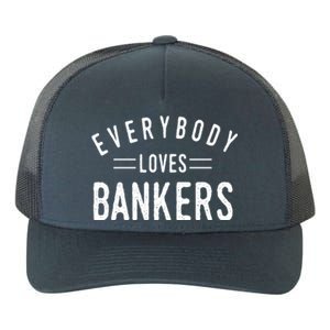 Everybody Loves Bankers Banking Teller Cool Fun Gift Yupoong Adult 5-Panel Trucker Hat