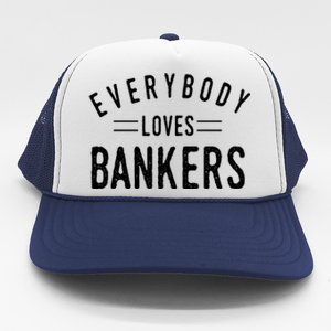 Everybody Loves Bankers Banking Teller Cool Fun Gift Trucker Hat