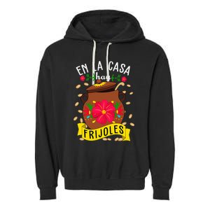 En La Casa Hay Frijoles Funny Mexican Mom Mexican Food Garment-Dyed Fleece Hoodie