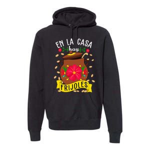 En La Casa Hay Frijoles Funny Mexican Mom Mexican Food Premium Hoodie