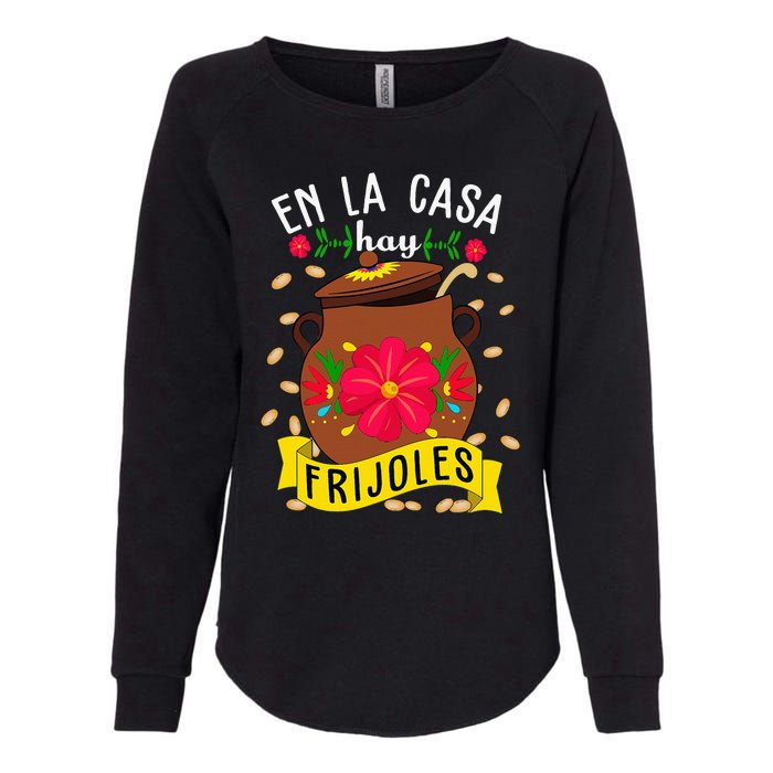 En La Casa Hay Frijoles Funny Mexican Mom Mexican Food Womens California Wash Sweatshirt