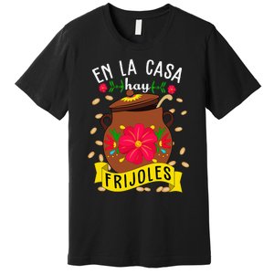 En La Casa Hay Frijoles Funny Mexican Mom Mexican Food Premium T-Shirt