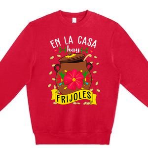 En La Casa Hay Frijoles Funny Mexican Mom Mexican Food Premium Crewneck Sweatshirt