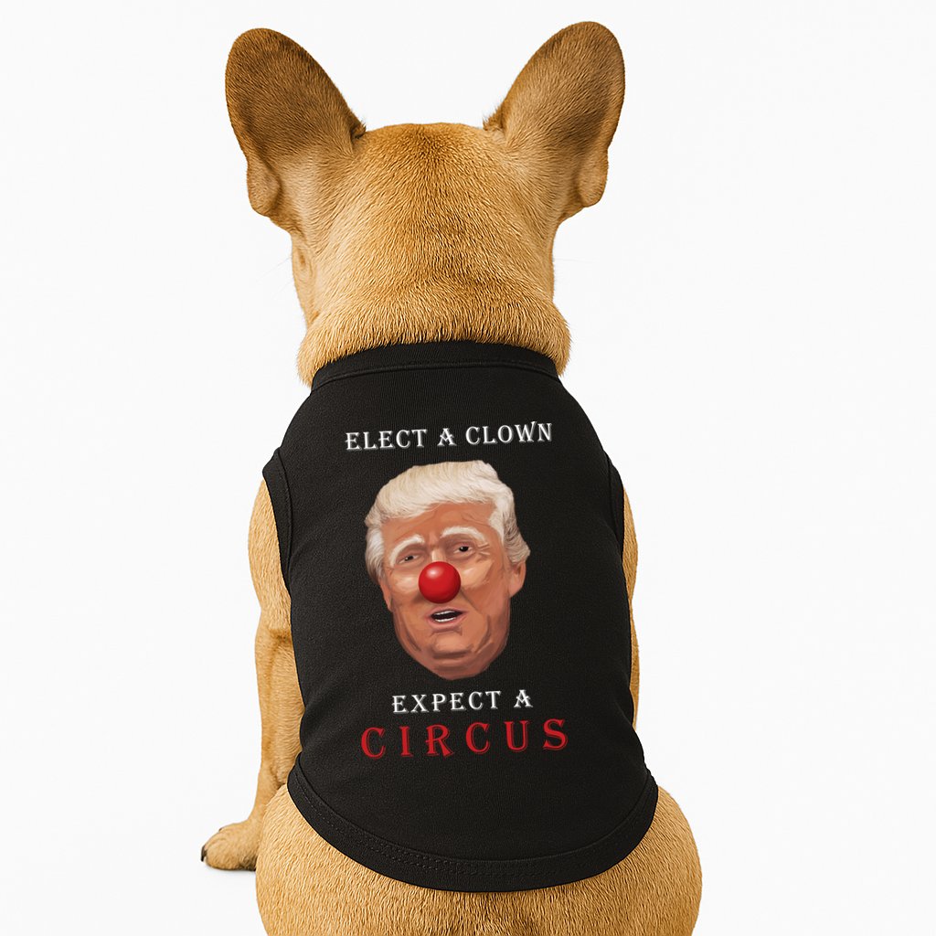 Elect a Clown Expect a Circus Doggie Tank