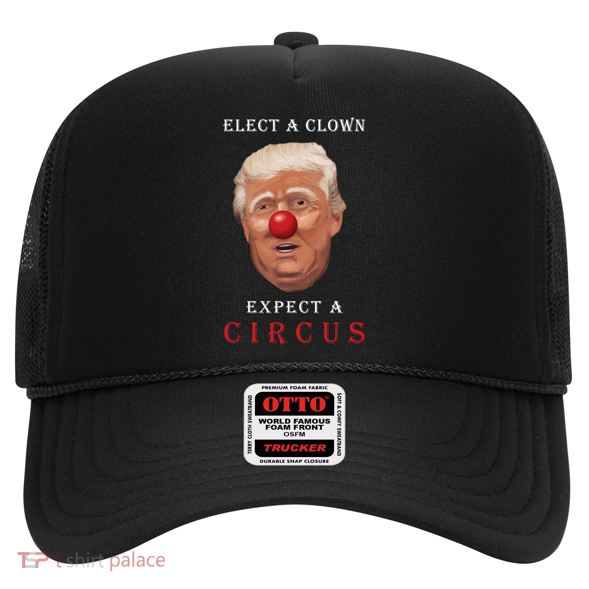 Elect a Clown Expect a Circus Trucker Hat